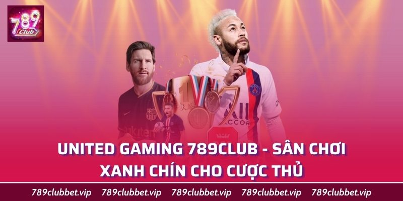 United Gaming 789club - Sân Chơi Xanh Chín Cho Cược Thủ